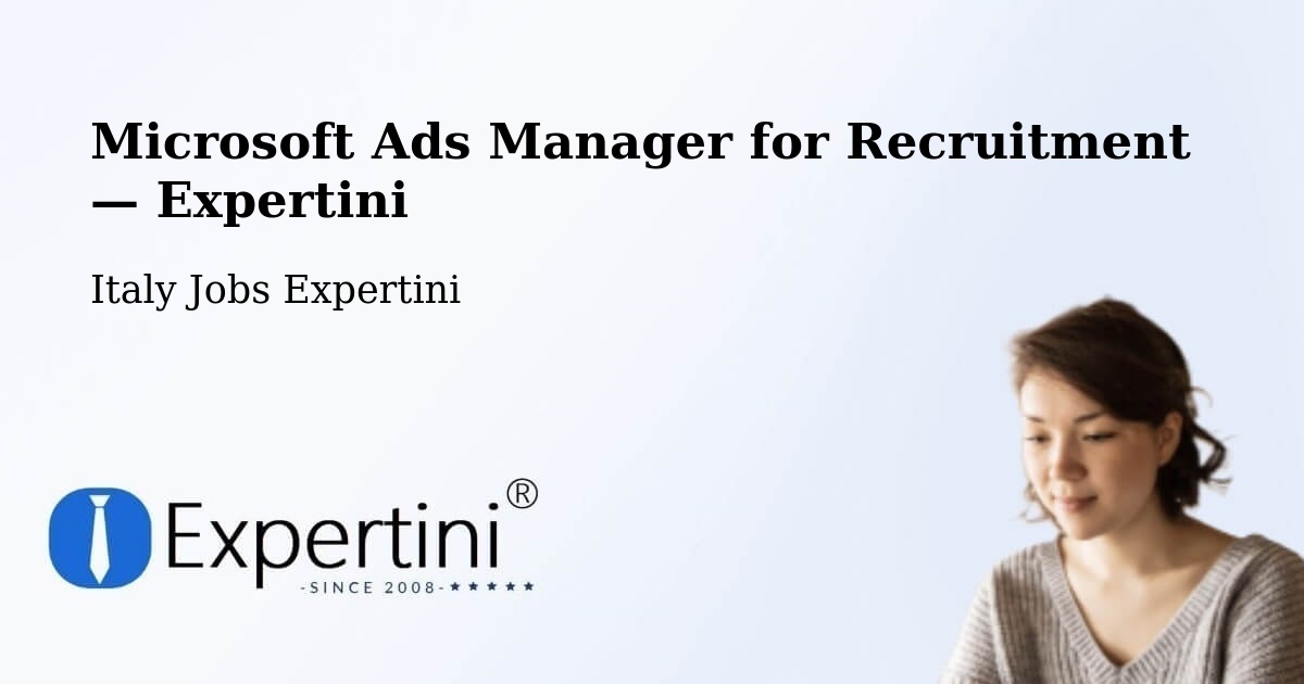 Programmatic Job Advertising: Microsoft Ads Manager – Cameri — Cameri, Italy — Expertini